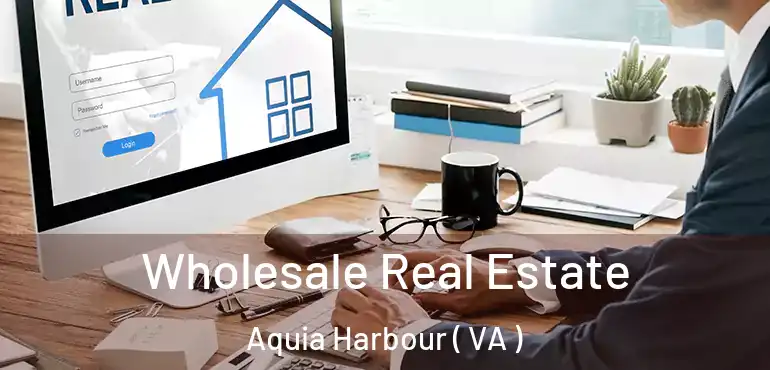  Wholesale Real Estate Aquia Harbour ( VA )