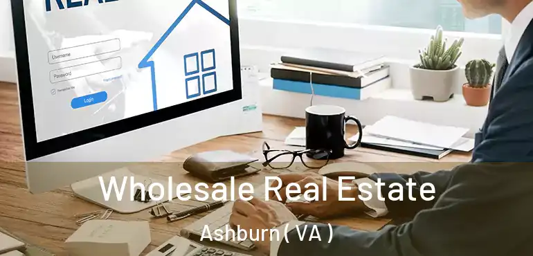  Wholesale Real Estate Ashburn ( VA )
