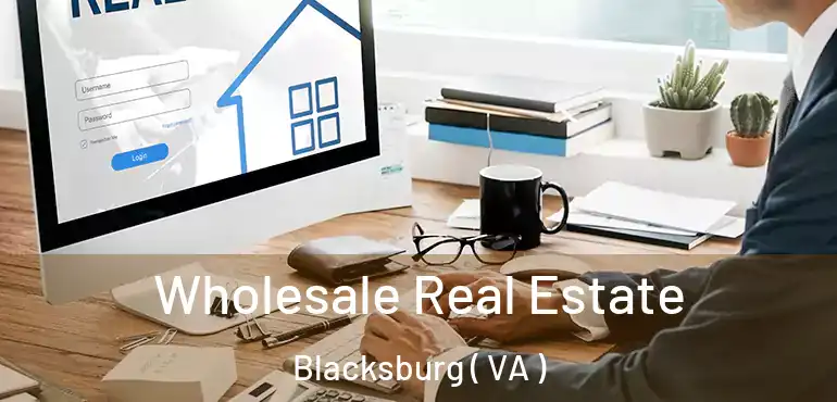  Wholesale Real Estate Blacksburg ( VA )