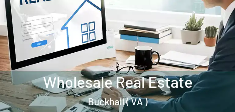  Wholesale Real Estate Buckhall ( VA )