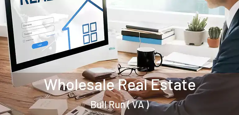  Wholesale Real Estate Bull Run ( VA )
