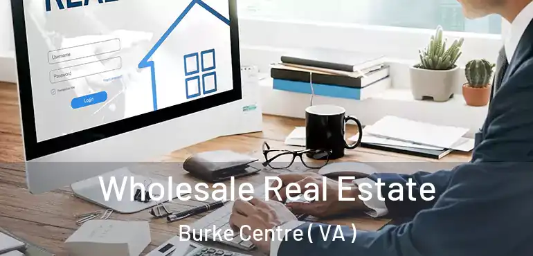  Wholesale Real Estate Burke Centre ( VA )