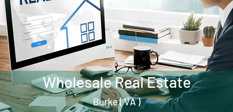  Wholesale Real Estate Burke ( VA )