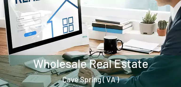  Wholesale Real Estate Cave Spring ( VA )