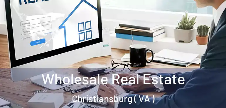  Wholesale Real Estate Christiansburg ( VA )