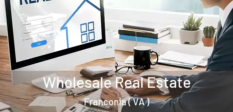  Wholesale Real Estate Franconia ( VA )