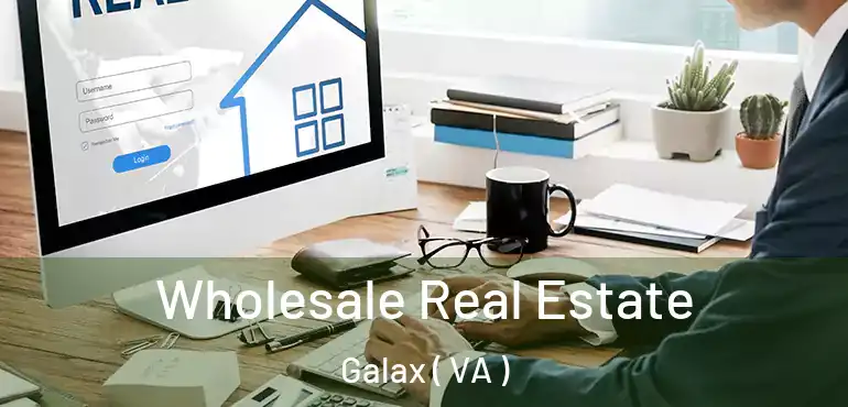  Wholesale Real Estate Galax ( VA )