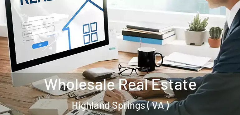  Wholesale Real Estate Highland Springs ( VA )