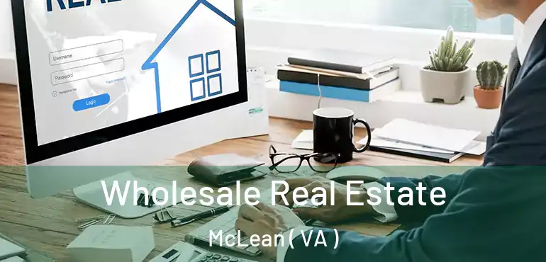  Wholesale Real Estate McLean ( VA )