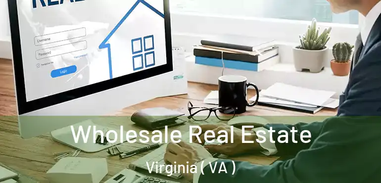  Wholesale Real Estate Virginia ( VA )