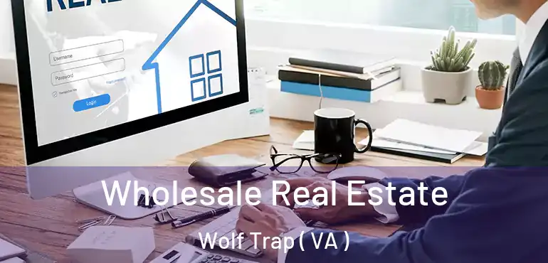  Wholesale Real Estate Wolf Trap ( VA )