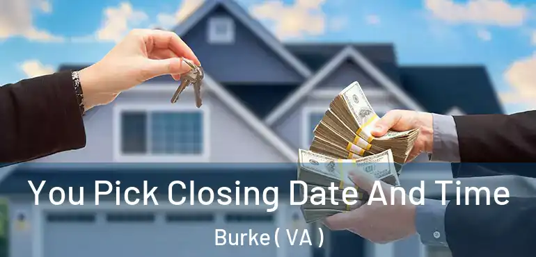  You Pick Closing Date And Time Burke ( VA )