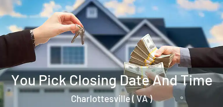  You Pick Closing Date And Time Charlottesville ( VA )