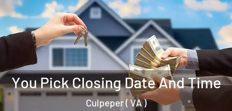  You Pick Closing Date And Time Culpeper ( VA )
