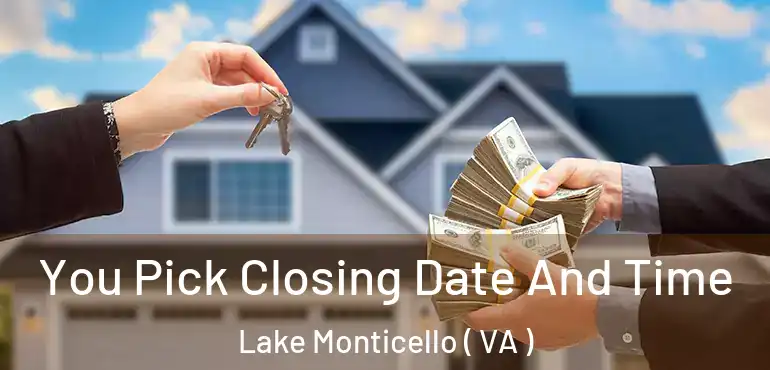  You Pick Closing Date And Time Lake Monticello ( VA )