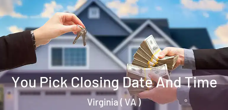  You Pick Closing Date And Time Virginia ( VA )